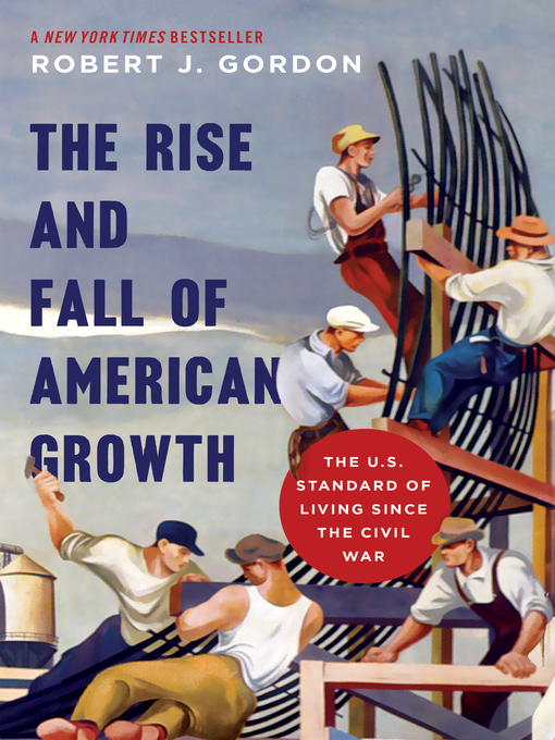 Title details for The Rise and Fall of American Growth by Robert J. Gordon - Available